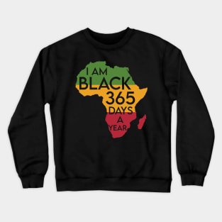 I'm Black 365 Days a Year, Black History Month, Black Lives Matter, African American History Crewneck Sweatshirt